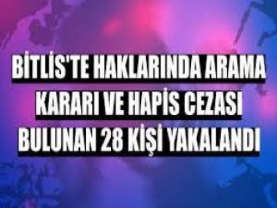 Bitlis'te değişik suçlardan cezası bulunan 28 kişi yakalandı 